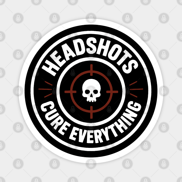 Headshots Cure Everything Magnet by DIGITAL MERCH CREATIONS